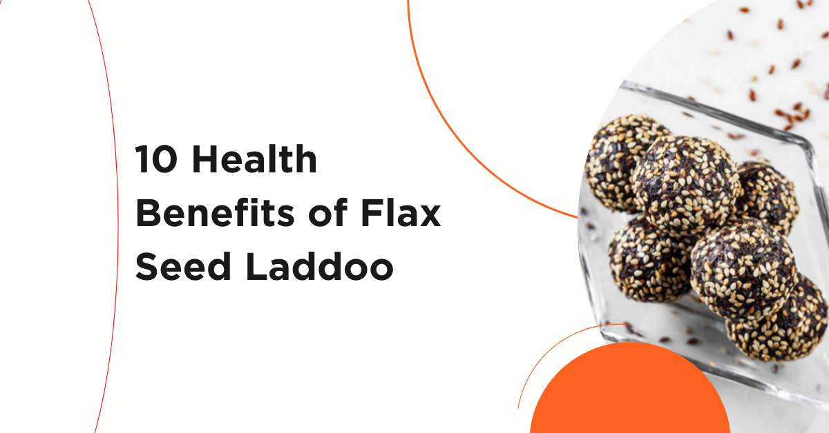 10 Health Benefits of Flax Seed Laddoo