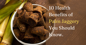 Benefits of Palm Jaggery 