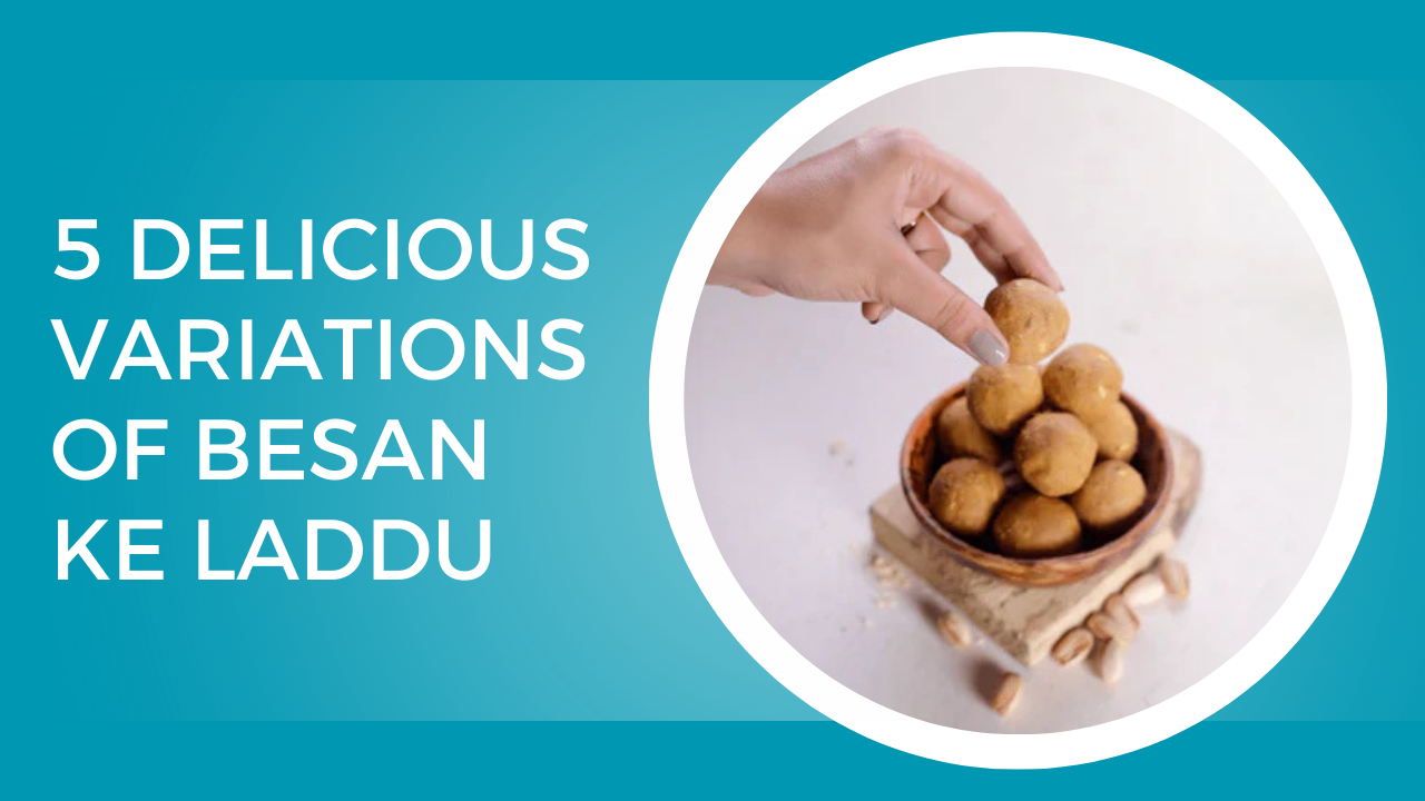 5 Delicious Variations of Besan Ke Laddu