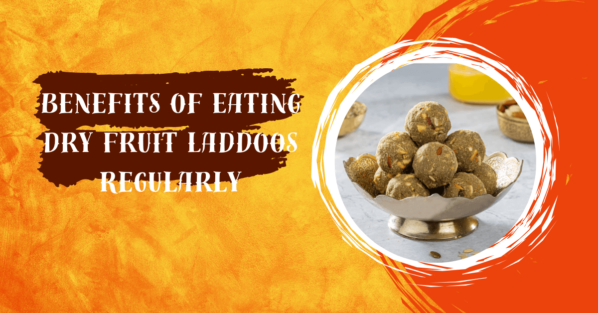 Benefits of Eating Dry Fruit Laddoos Regularly