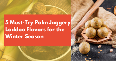 5 Must-Try Palm Jaggery Laddoo Flavors for the Winter Season