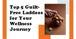 Top 5 Guilt-Free Laddoos for Your Wellness Journey